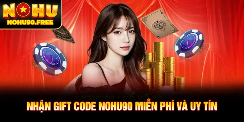 Tổng hợp các hình thức nhận Gift code NOHU90 uy tín