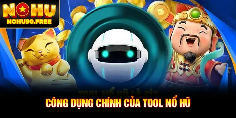 Công dụng tối ưu của tool nổ hũ giúp tăng tỷ lệ thắng