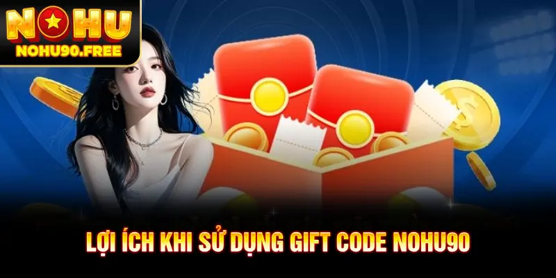 Những lợi ích mà gift code NOHU90 mang lại