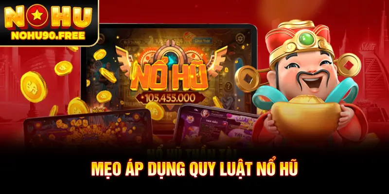Mẹo áp dụng quy luật nổ hũ tối ưu tỷ lệ thắng